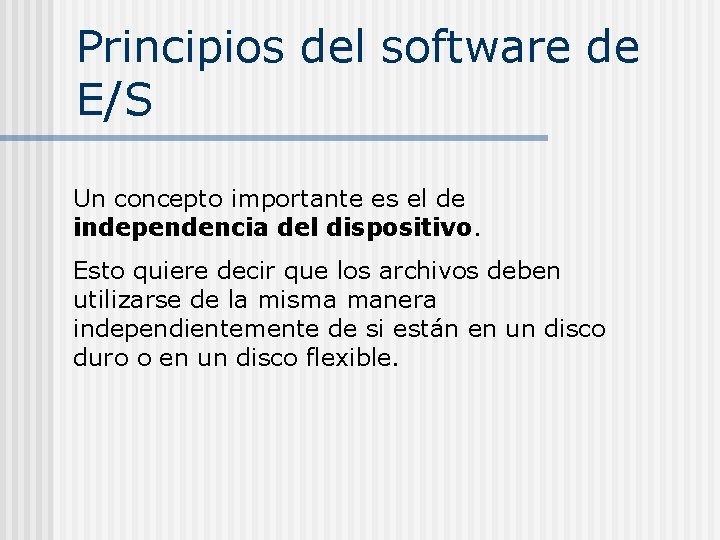 Principios del software de E/S Un concepto importante es el de independencia del dispositivo. Principios del software de E/S Un concepto importante es el de independencia del dispositivo.