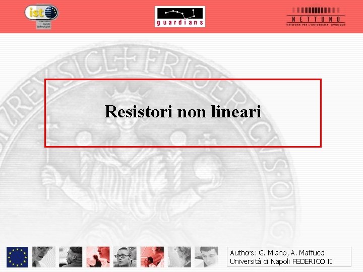 Resistori non lineari Authors: G. Miano, A. Maffucci Università di Napoli FEDERICO II 