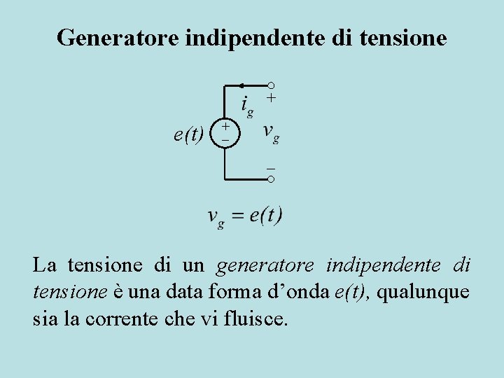 Generatore indipendente di tensione + e(t) + La tensione di un generatore indipendente di
