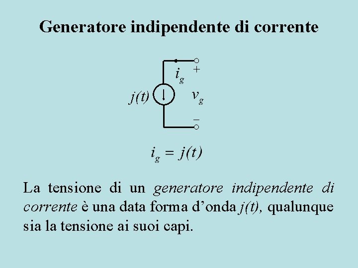 Generatore indipendente di corrente + j(t) La tensione di un generatore indipendente di corrente