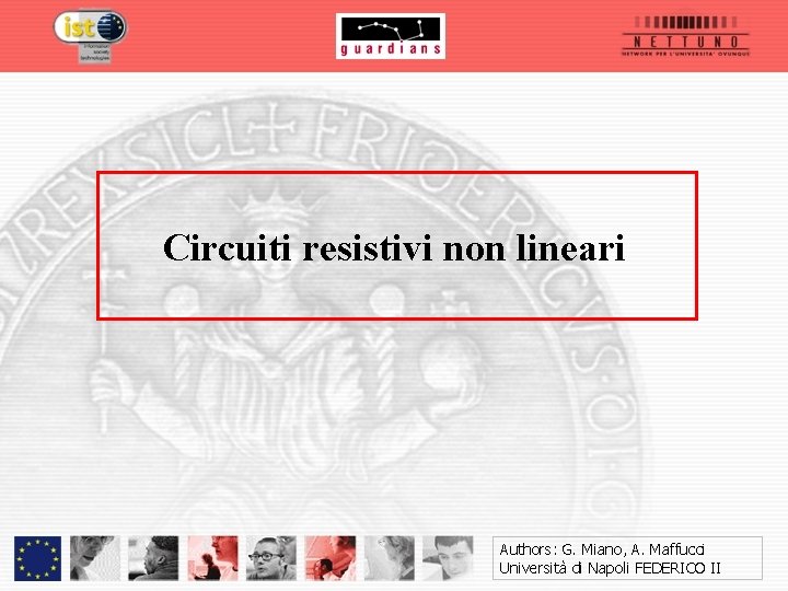 Circuiti resistivi non lineari Authors: G. Miano, A. Maffucci Università di Napoli FEDERICO II