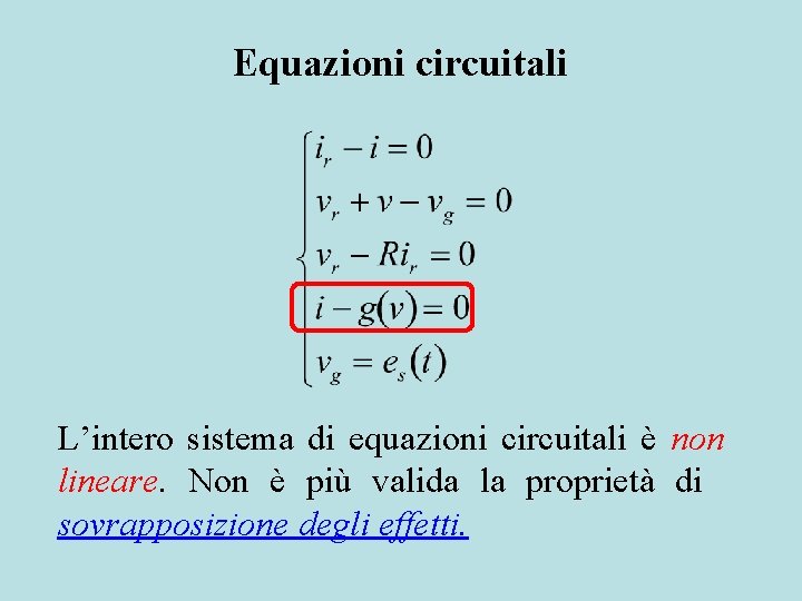 Equazioni circuitali L’intero sistema di equazioni circuitali è non lineare. Non è più valida