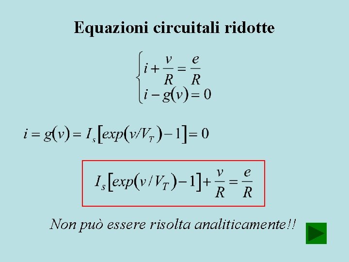 Equazioni circuitali ridotte Non può essere risolta analiticamente!! 