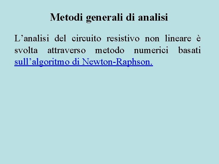 Metodi generali di analisi L’analisi del circuito resistivo non lineare è svolta attraverso metodo