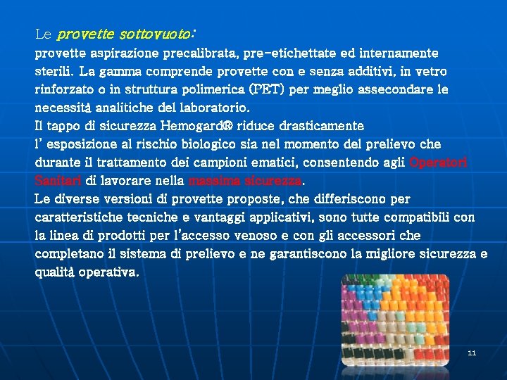 Le provette sottovuoto: provette aspirazione precalibrata, pre-etichettate ed internamente sterili. La gamma comprende provette