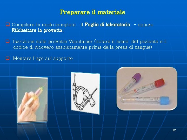 Preparare il materiale q Compilare in modo completo il Foglio di laboratorio - oppure