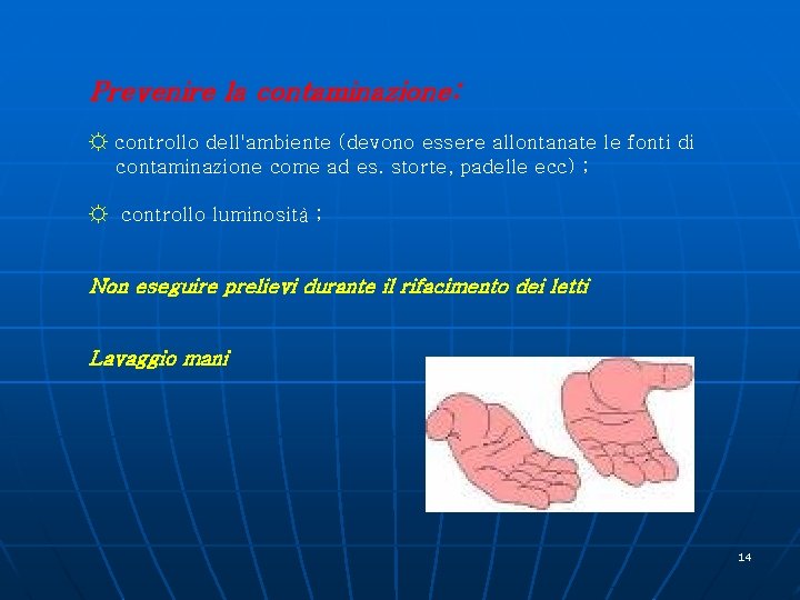 Prevenire la contaminazione: ☼ controllo dell'ambiente (devono essere allontanate le fonti di contaminazione come