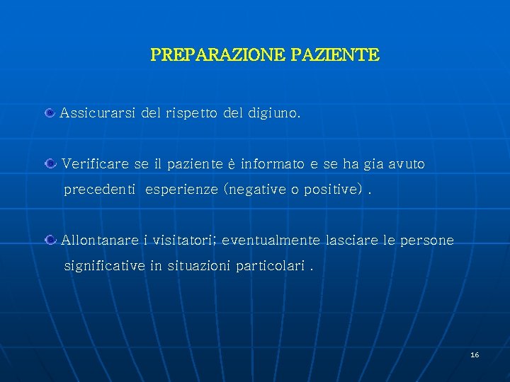 PREPARAZIONE PAZIENTE Assicurarsi del rispetto del digiuno. Verificare se il paziente è informato e