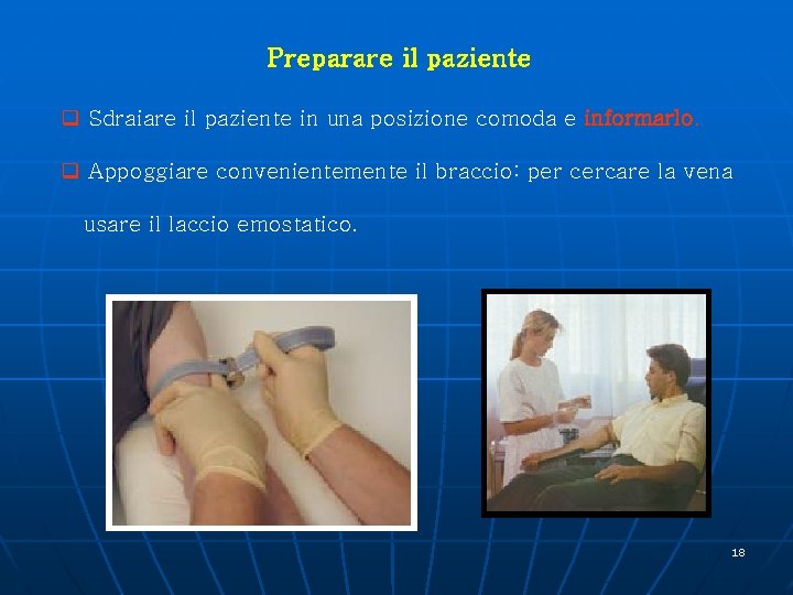 Preparare il paziente q Sdraiare il paziente in una posizione comoda e informarlo. q