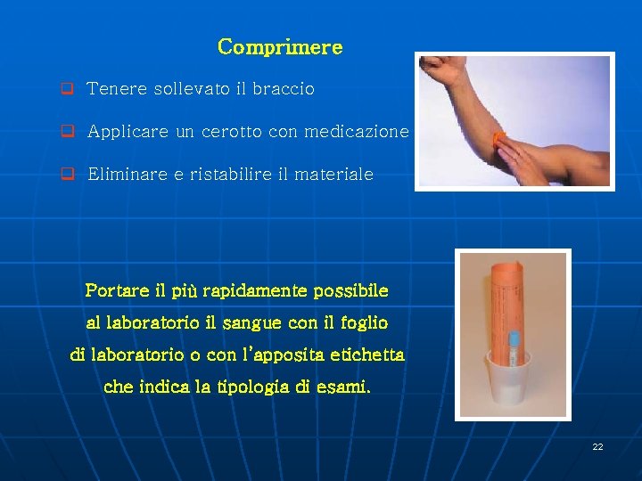 Comprimere q Tenere sollevato il braccio q Applicare un cerotto con medicazione q Eliminare