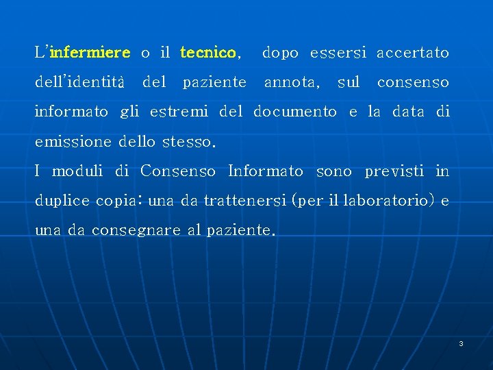 L’infermiere o il tecnico, dopo essersi accertato dell’identità annota, del paziente sul consenso informato