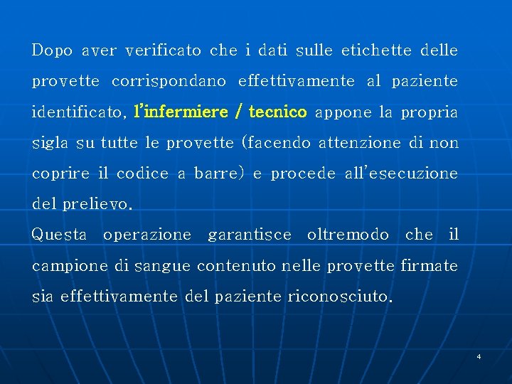 Dopo aver verificato che i dati sulle etichette delle provette corrispondano effettivamente al paziente