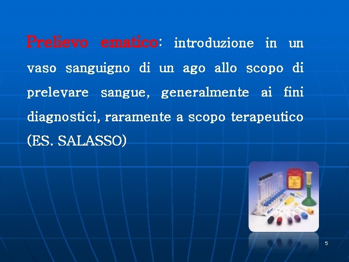 Prelievo ematico: introduzione in un vaso sanguigno di un ago allo scopo di prelevare