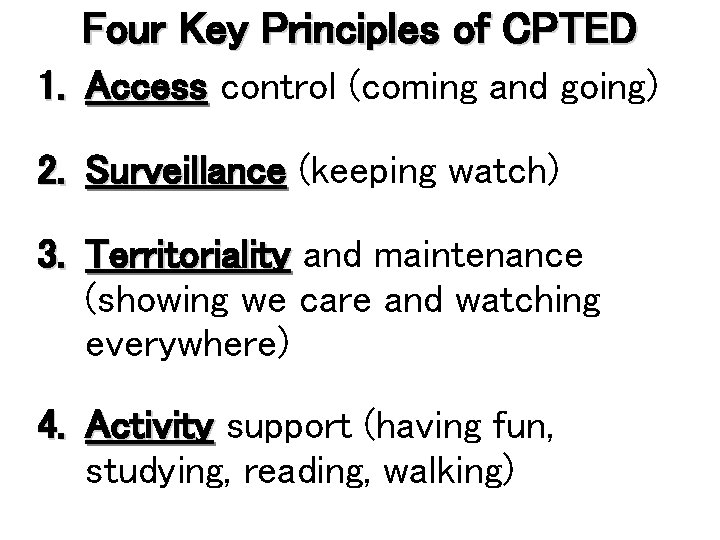Four Key Principles of CPTED 1. Access control (coming and going) 2. Surveillance (keeping