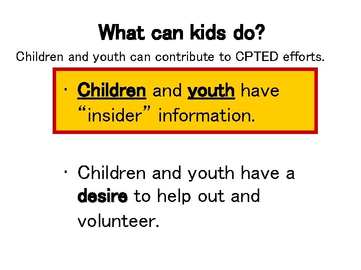 What can kids do? Children and youth can contribute to CPTED efforts. • Children