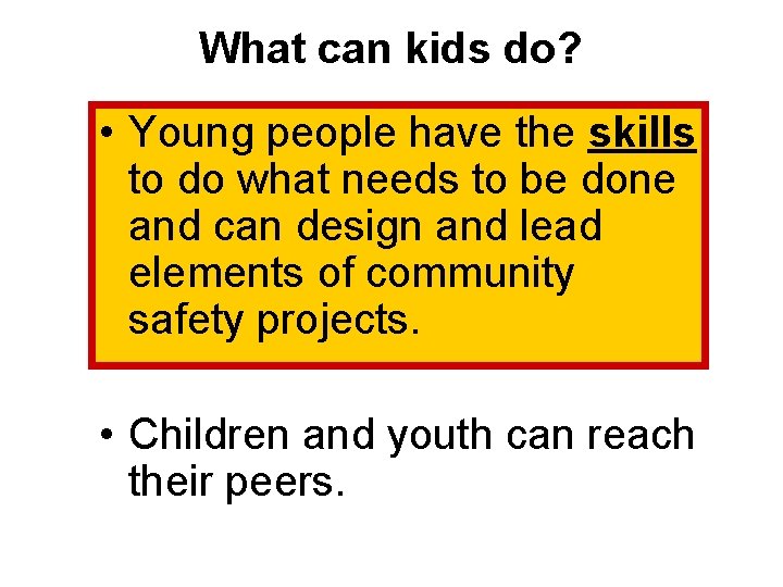 What can kids do? • Young people have the skills to do what needs