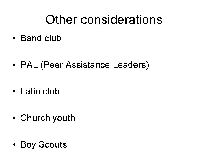 Other considerations • Band club • PAL (Peer Assistance Leaders) • Latin club •