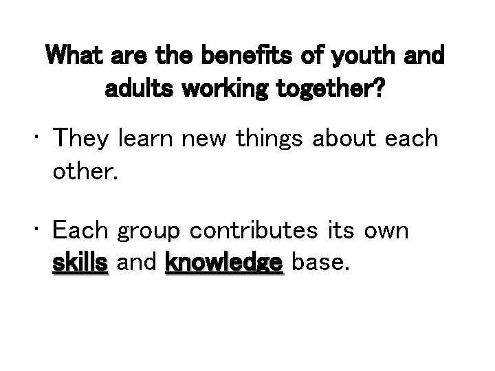 What are the benefits of youth and adults working together? • They learn new