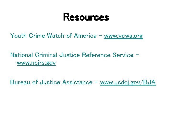 Resources Youth Crime Watch of America – www. ycwa. org National Criminal Justice Reference