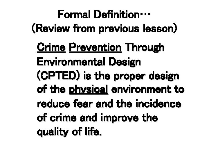 Formal Definition… (Review from previous lesson) Crime Prevention Through Environmental Design (CPTED) is the