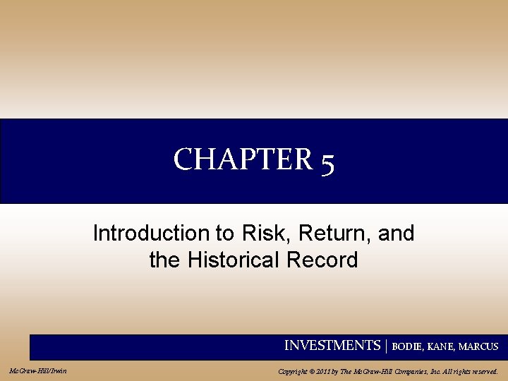 CHAPTER 5 Introduction to Risk, Return, and the Historical Record INVESTMENTS | BODIE, KANE,