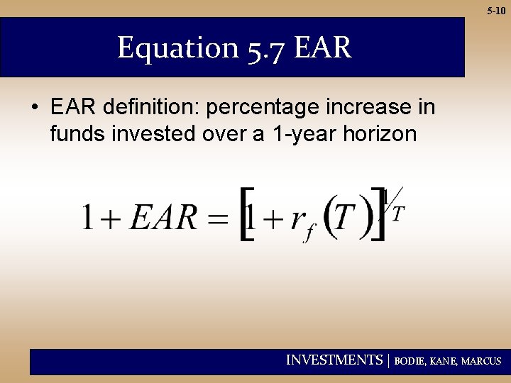 5 -10 Equation 5. 7 EAR • EAR definition: percentage increase in funds invested