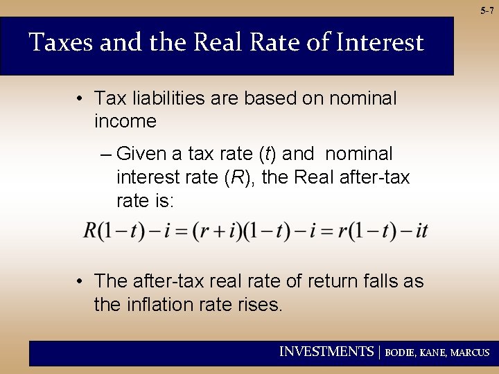 5 -7 Taxes and the Real Rate of Interest • Tax liabilities are based