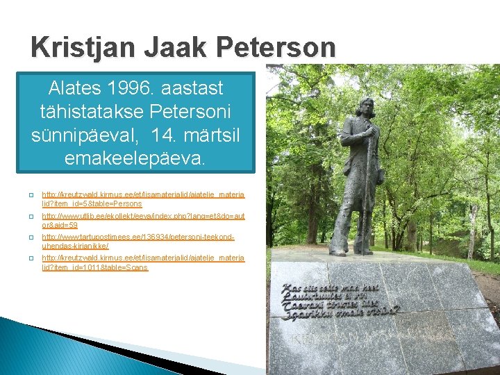 Kristjan Jaak Peterson Alates 1996. aastast tähistatakse Petersoni sünnipäeval, 14. märtsil emakeelepäeva. � http: