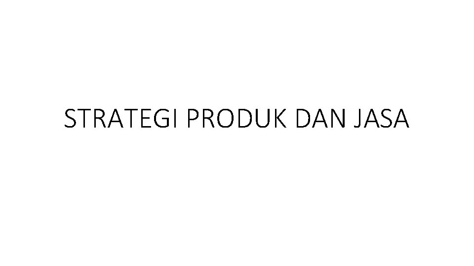 STRATEGI PRODUK DAN JASA 