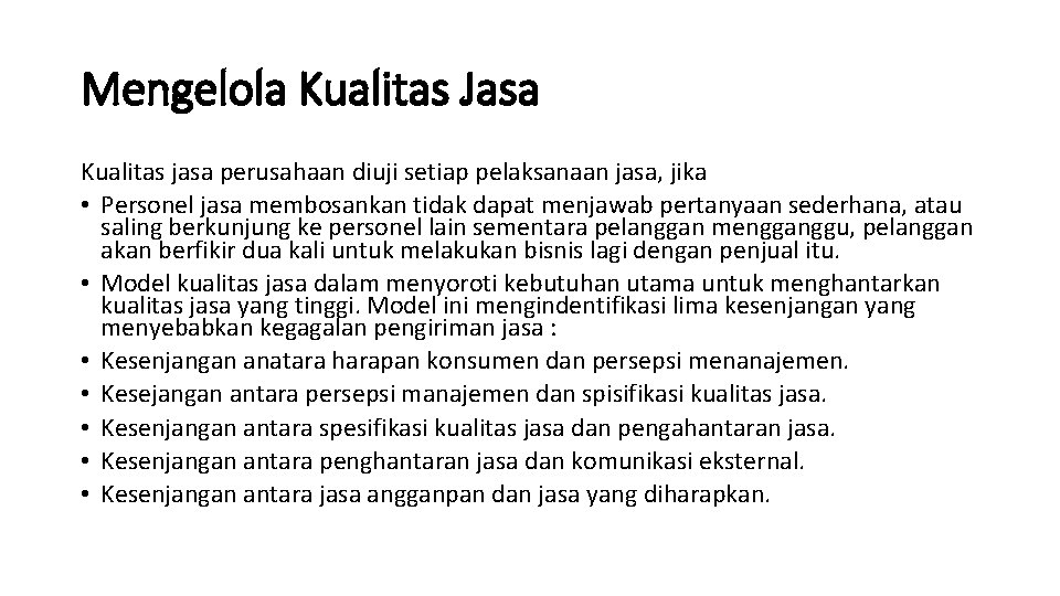 Mengelola Kualitas Jasa Kualitas jasa perusahaan diuji setiap pelaksanaan jasa, jika • Personel jasa