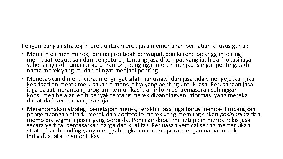 Pengembangan strategi merek untuk merek jasa memerlukan perhatian khusus guna : • Memilih elemen Pengembangan strategi merek untuk merek jasa memerlukan perhatian khusus guna : • Memilih elemen