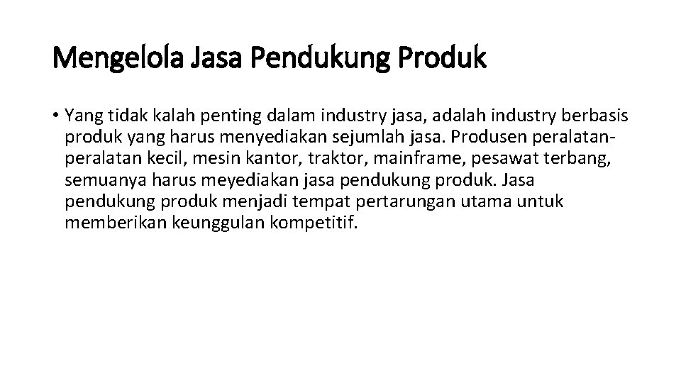 Mengelola Jasa Pendukung Produk • Yang tidak kalah penting dalam industry jasa, adalah industry