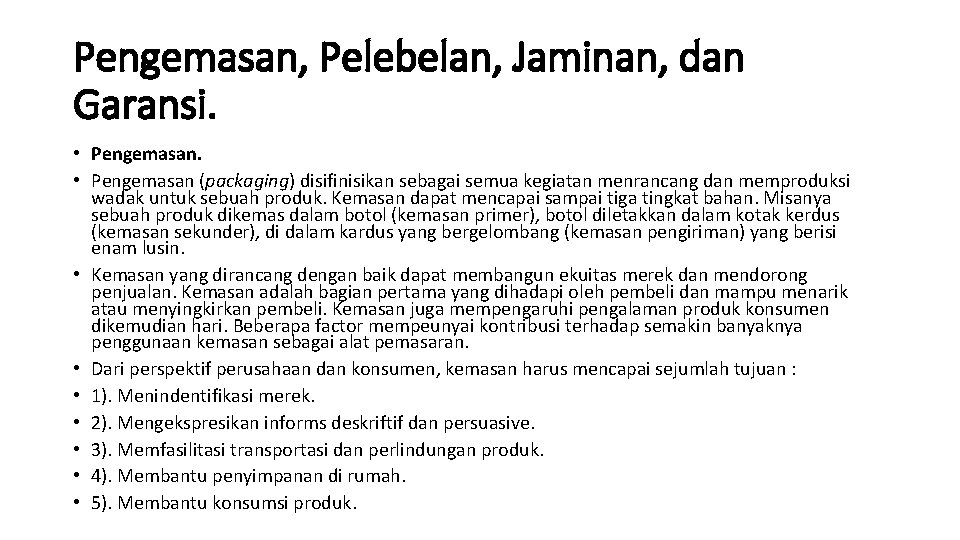 Pengemasan, Pelebelan, Jaminan, dan Garansi. • Pengemasan (packaging) disifinisikan sebagai semua kegiatan menrancang dan