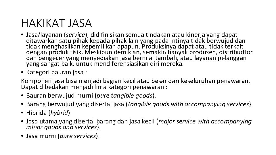 HAKIKAT JASA • Jasa/layanan (service), didifinisikan semua tindakan atau kinerja yang dapat ditawarkan satu