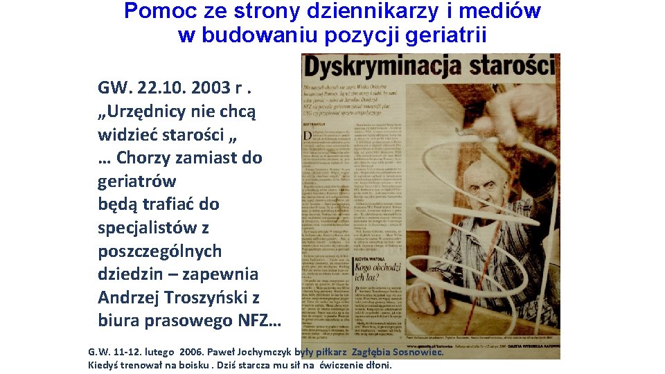 Pomoc ze strony dziennikarzy i mediów w budowaniu pozycji geriatrii GW. 22. 10. 2003