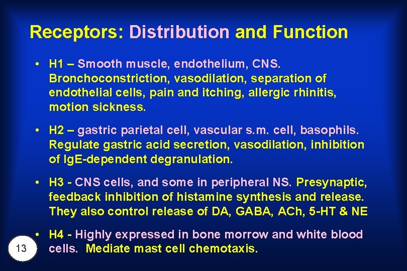 Receptors: Distribution and Function • H 1 – Smooth muscle, endothelium, CNS. Bronchoconstriction, vasodilation,