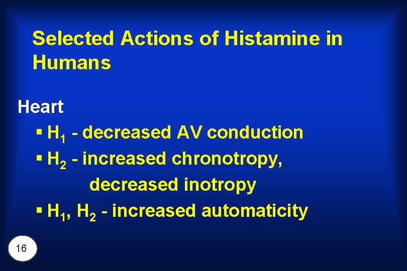 Selected Actions of Histamine in Humans Heart § H 1 - decreased AV conduction