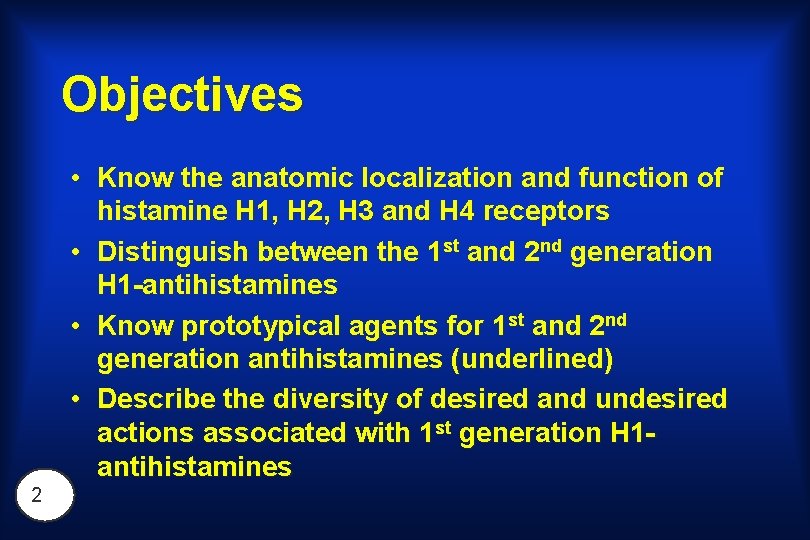Objectives • Know the anatomic localization and function of histamine H 1, H 2,