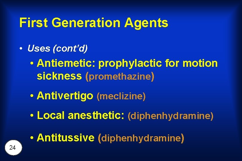 First Generation Agents • Uses (cont’d) • Antiemetic: prophylactic for motion sickness (promethazine) •