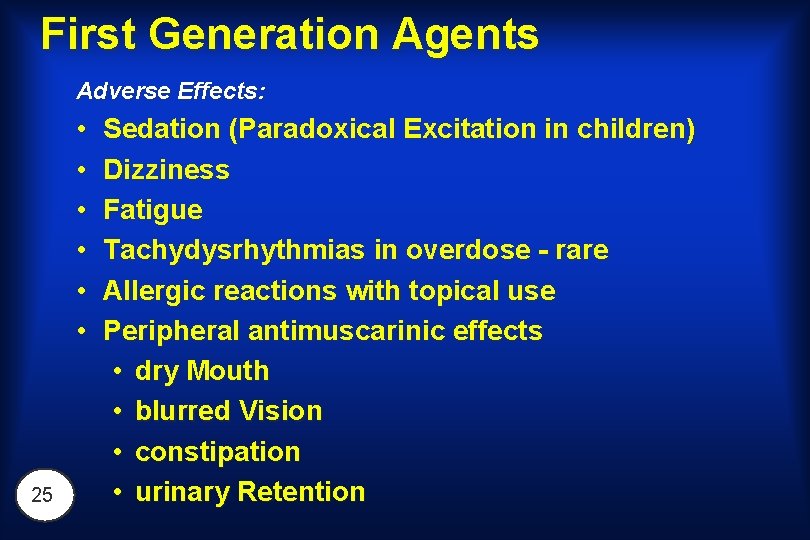 First Generation Agents Adverse Effects: • • • 25 Sedation (Paradoxical Excitation in children)