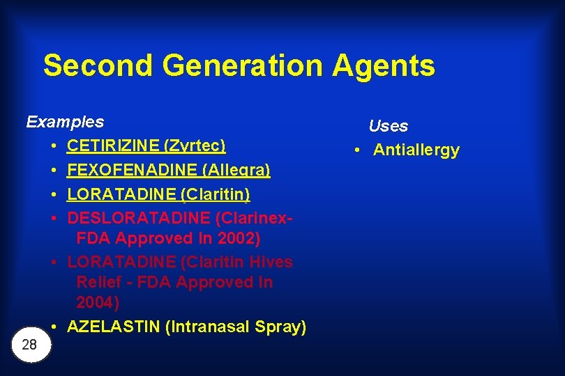 Second Generation Agents Examples • CETIRIZINE (Zyrtec) • FEXOFENADINE (Allegra) • LORATADINE (Claritin) •