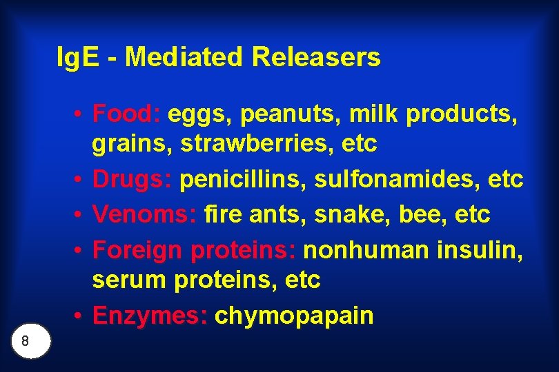 Ig. E - Mediated Releasers • Food: eggs, peanuts, milk products, grains, strawberries, etc