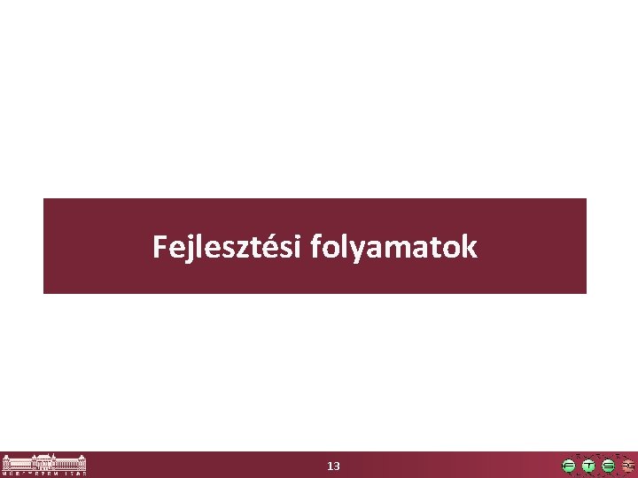 Fejlesztési folyamatok 13 