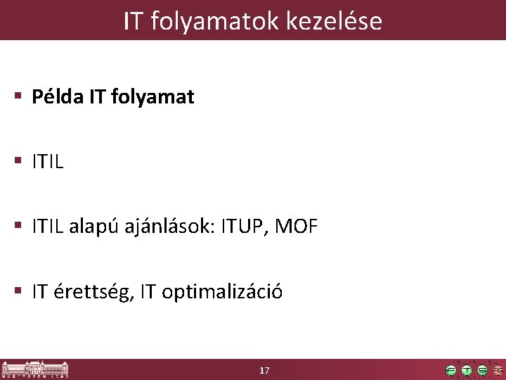 IT folyamatok kezelése Példa IT folyamat ITIL alapú ajánlások: ITUP, MOF IT érettség, IT