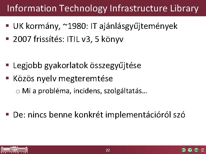 Information Technology Infrastructure Library UK kormány, ~1980: IT ajánlásgyűjtemények 2007 frissítés: ITIL v 3,