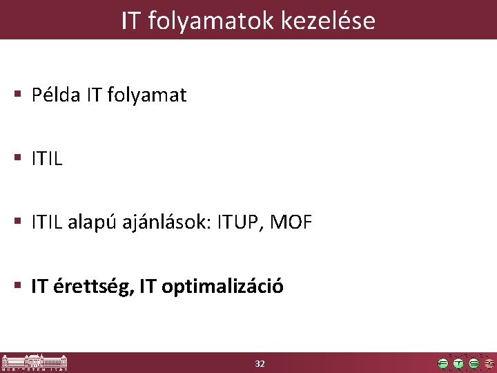 IT folyamatok kezelése Példa IT folyamat ITIL alapú ajánlások: ITUP, MOF IT érettség, IT