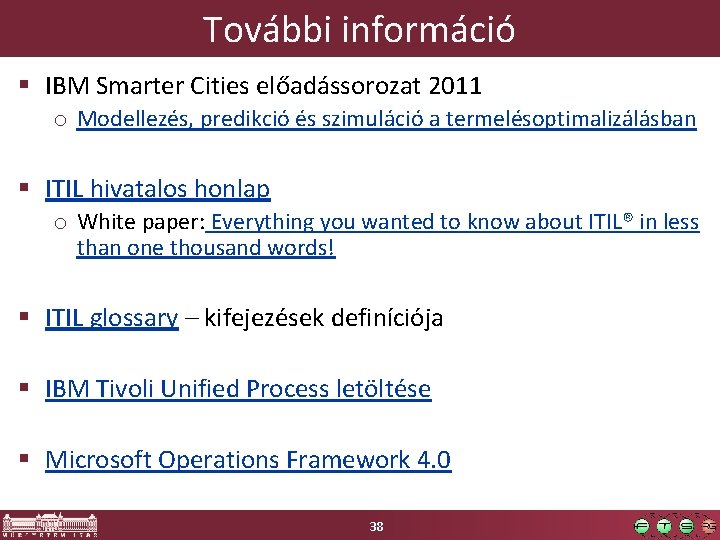 További információ IBM Smarter Cities előadássorozat 2011 o Modellezés, predikció és szimuláció a termelésoptimalizálásban