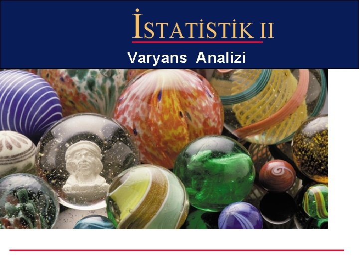 İSTATİSTİK II Varyans Analizi İSTATİSTİK II Varyans Analizi