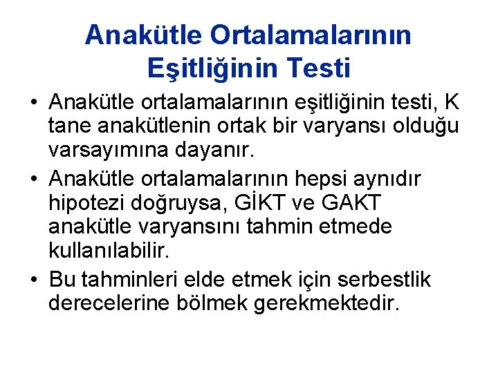 Anakütle Ortalamalarının Eşitliğinin Testi • Anakütle ortalamalarının eşitliğinin testi, K tane anakütlenin ortak bir Anakütle Ortalamalarının Eşitliğinin Testi • Anakütle ortalamalarının eşitliğinin testi, K tane anakütlenin ortak bir