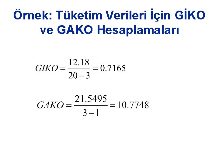 Örnek: Tüketim Verileri İçin GİKO ve GAKO Hesaplamaları Örnek: Tüketim Verileri İçin GİKO ve GAKO Hesaplamaları